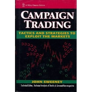 Campaign Trading: Tactics and Strategies to Exploit the Markets John Sweeney