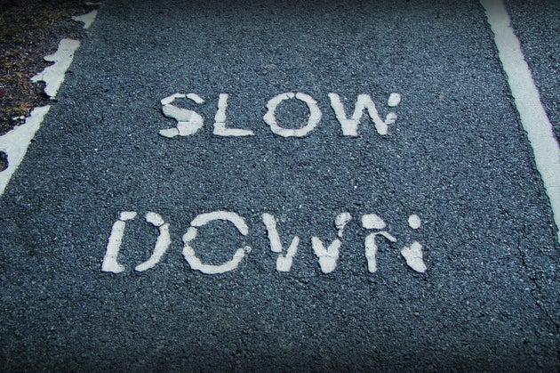 Slow down