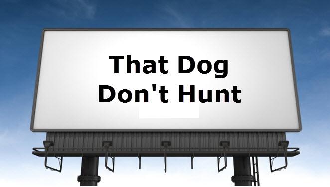 Image result for that dog don't hunt