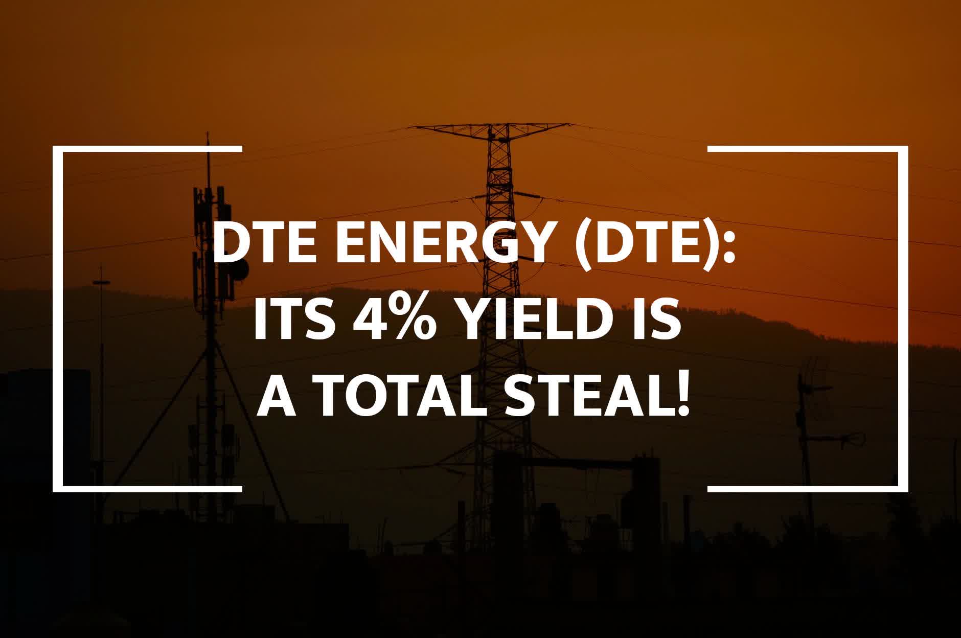 DTE Energy Its 4 Yield Is A Total Steal NYSE DTE Seeking Alpha