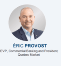 Current CEO, Eric Provost, was formerly head of Commercial Banking and President of the Quebec market