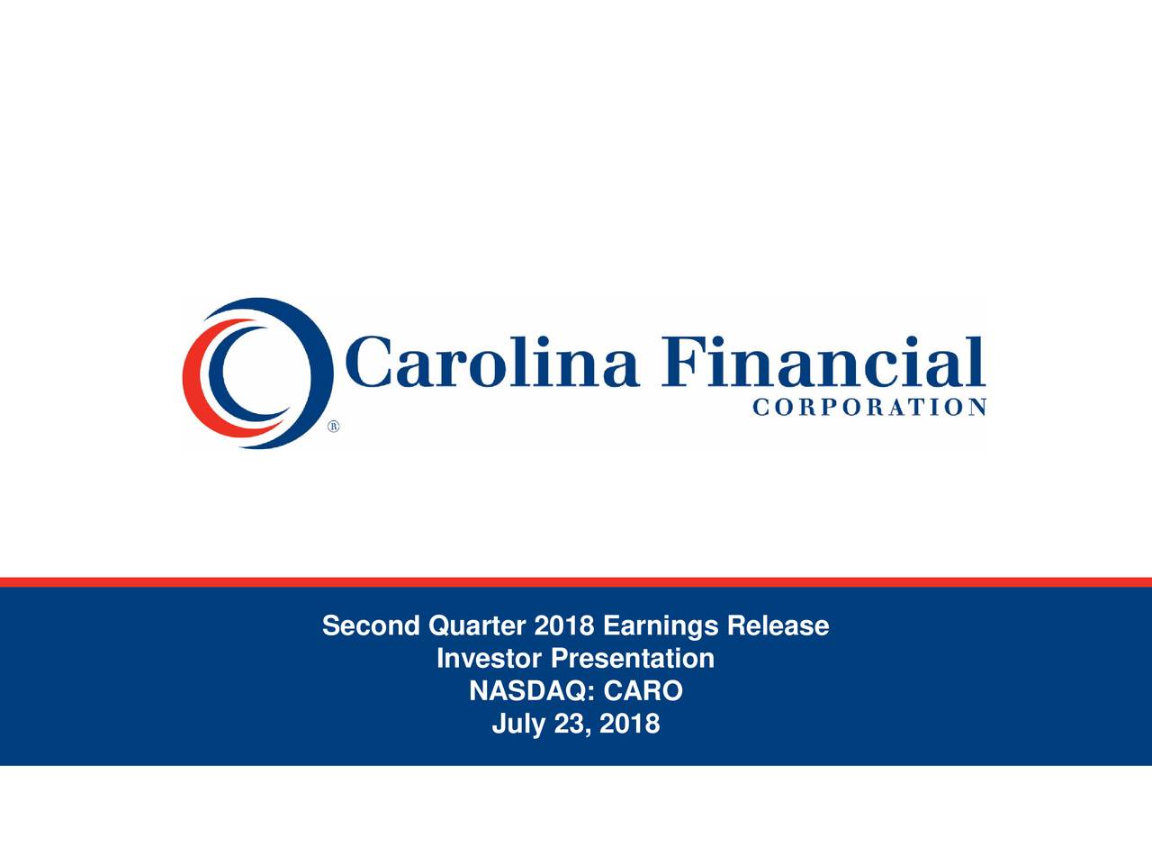 Carolina Financial Corp 2018 Q2 Results Earnings Call Slides (NASDAQCARODEFUNCT131501