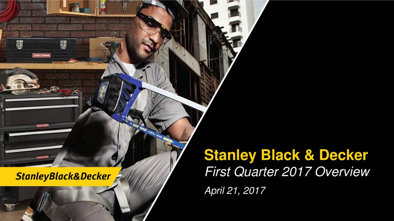 Stanley Black & Decker, Inc. 2017 Q1 - Results - Earnings Call Slides ...