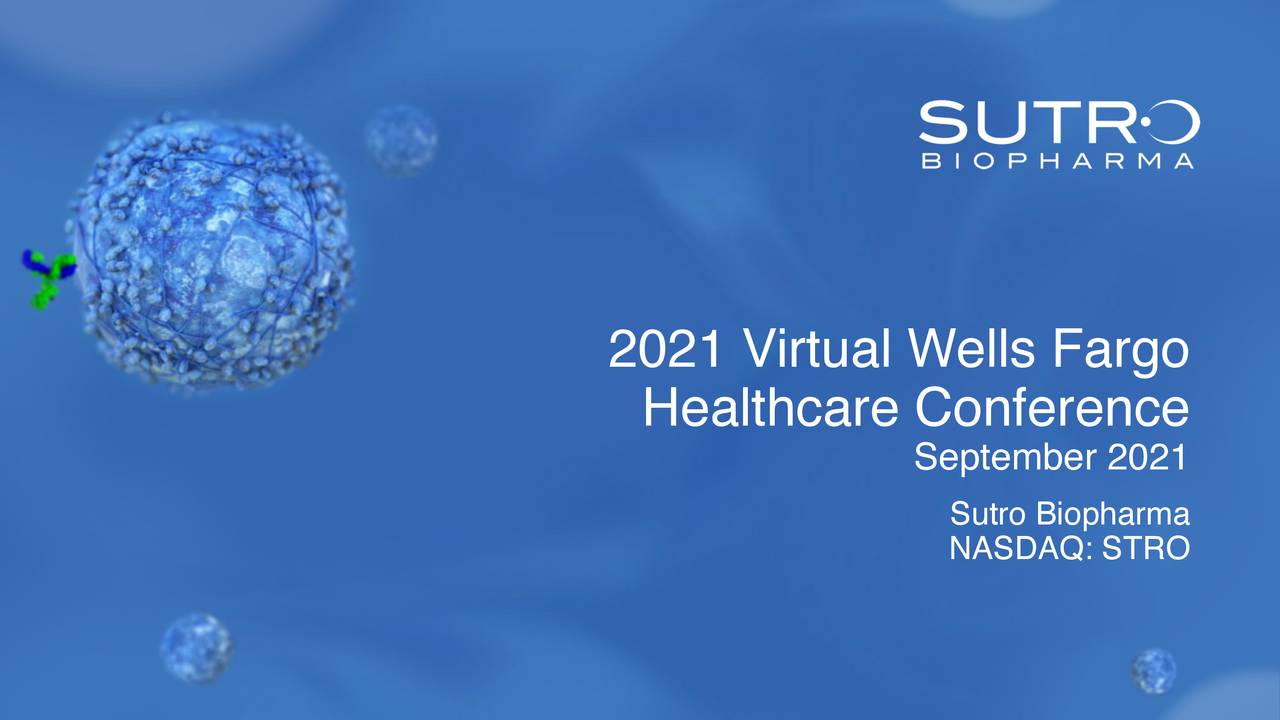 Sutro Biopharma (STRO) Presents At 2021 Virtual Wells Fargo Healthcare