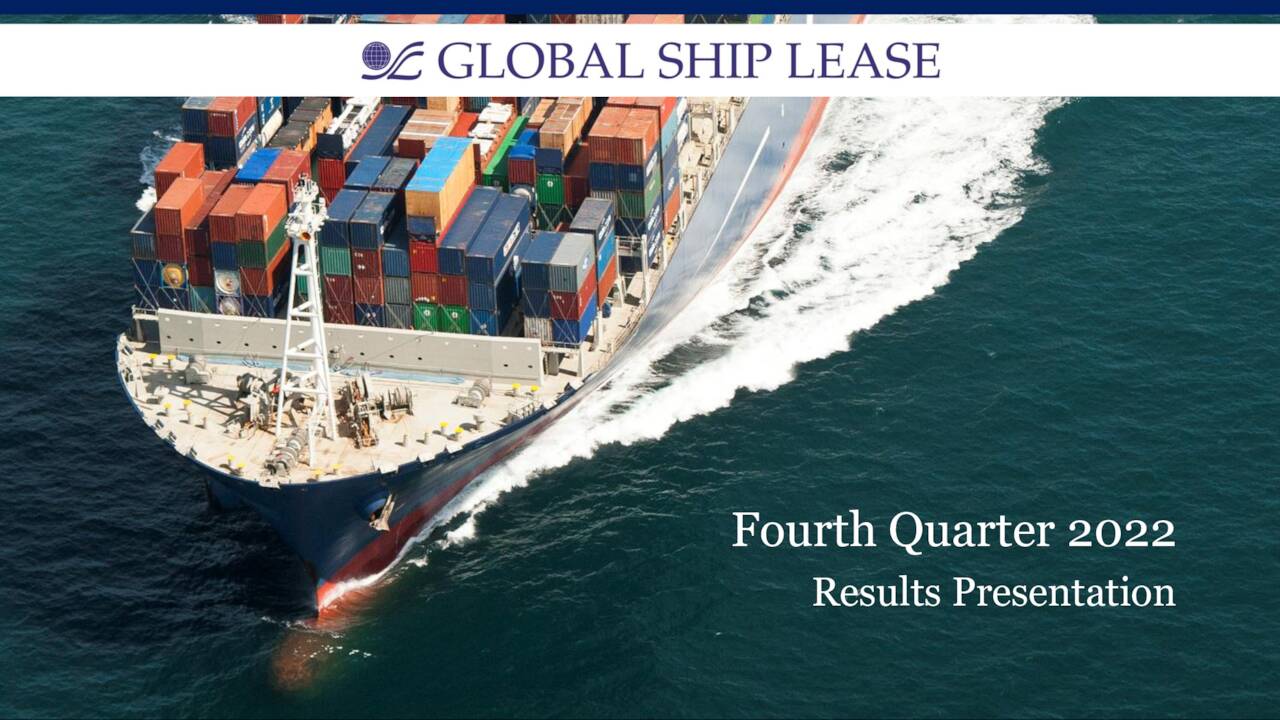 Global Ship Lease, Inc. 2022 Q4 - Results - Earnings Call Presentation ...