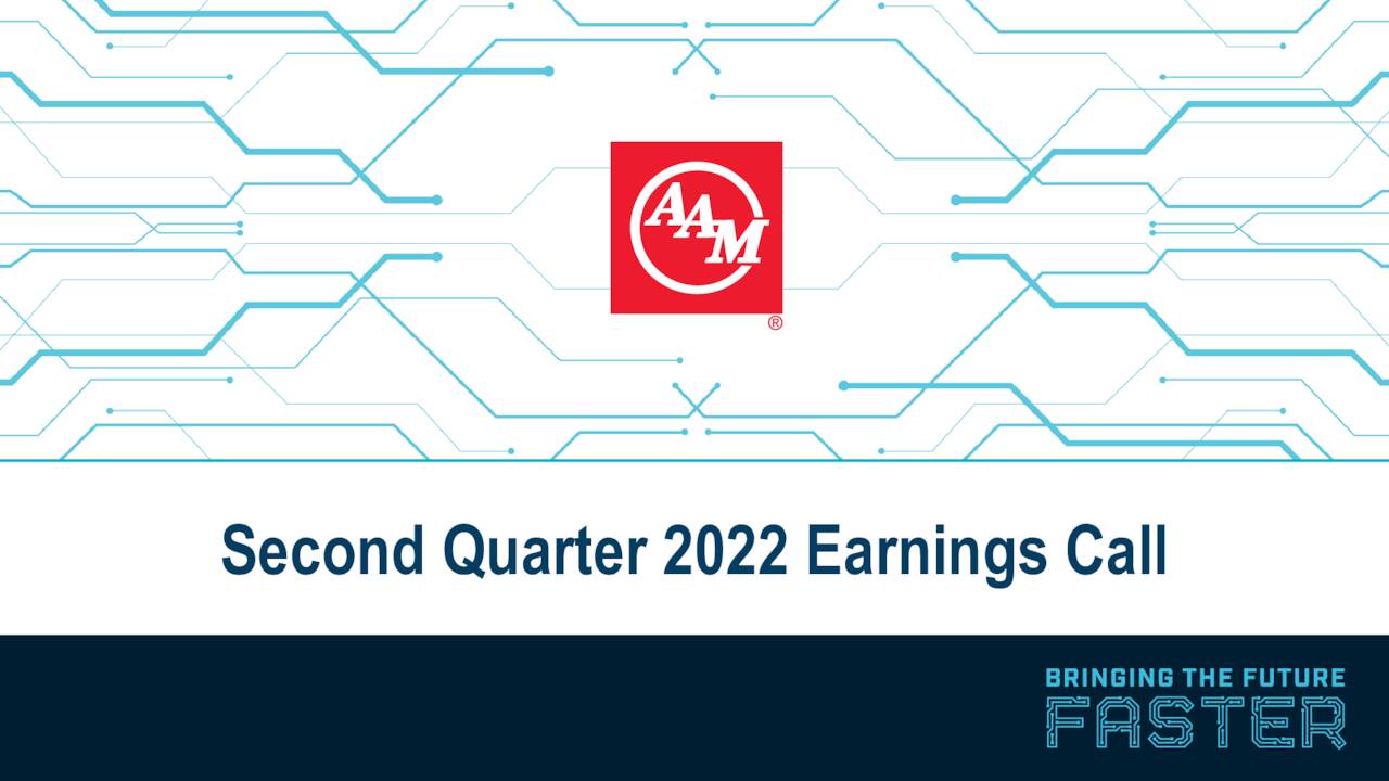 American Axle & Manufacturing Holdings, Inc. 2022 Q2 Results Earnings Call Presentation