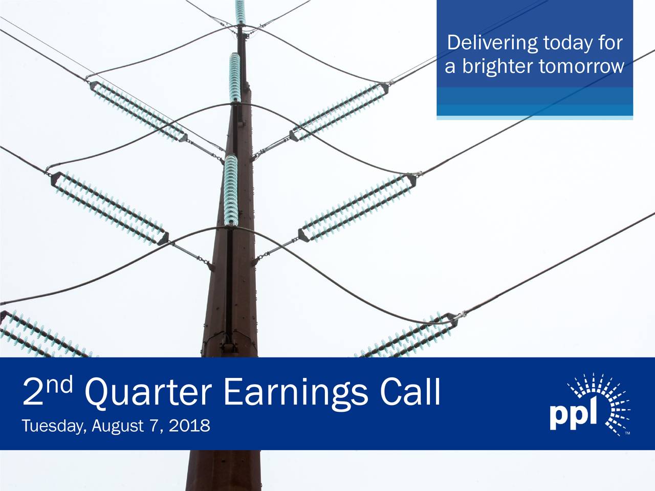 a brighter tomorrow nd 2 Quarter Earnings Call Tuesday, August 7, 2018